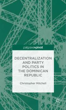 Hardcover Decentralization and Party Politics in the Dominican Republic Book