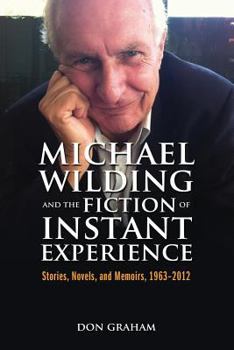 Paperback Michael Wilding and the Fiction of Instant Experience: Stories, Novels, and Memoirs, 1963-2012 Book