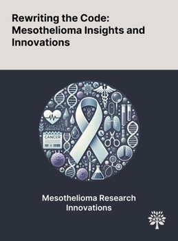 Hardcover Rewriting the Code: Mesothelioma Insights and Innovations Book