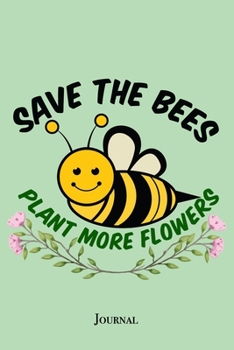 Save the Bees Plant More Flowers Journal: Cute Bee Notebook