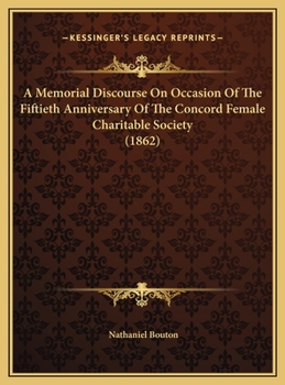 A Memorial Discourse On Occasion Of The Fiftieth Anniversary Of The Concord Female Charitable Society (1862)