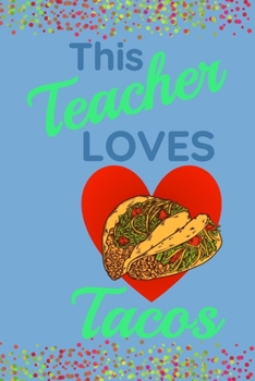 Paperback This Teacher Loves Tacos: Blank Lined Journal with a Blue Cover/Confetti; for writing notes about ANYTHING! Possibly all your favorite Taco rest Book