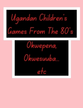 Paperback Ugandan Children's Games From The 80's.: African Children's Games. Book