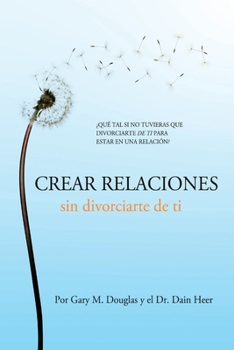 Paperback Crear relaciones sin divorciarte de ti (Spanish) [Spanish] Book