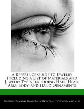 A Reference Guide to Jewelry Including a List of Materials and Jewelry Types Including Hair, Head, Arm, Body, and Hand Ornaments