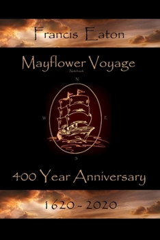 Paperback Mayflower Voyage 400 Year Anniversary 1620 - 2020: Francis Eaton Book