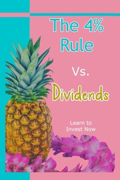 Paperback The 4% Rule vs. Dividends: Learn to Invest Now Book