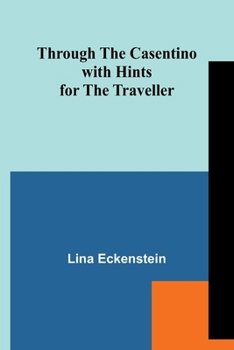 Paperback Through the Casentino with Hints for the Traveller Book