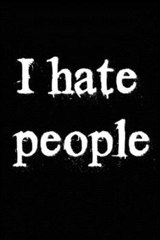 Paperback I Hate People: Blank Lined Journal (Notebook, Diary) Gift Ideas for Sarcastic Lovers(120 pages, Lined, 6x9), Funny Sarcasm Sayings Hu Book