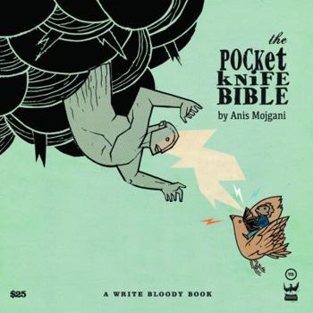 The Pocketknife Bible: The Poems and Art of Anis Mojgani