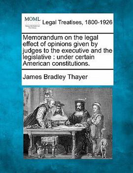 Paperback Memorandum on the Legal Effect of Opinions Given by Judges to the Executive and the Legislative: Under Certain American Constitutions. Book