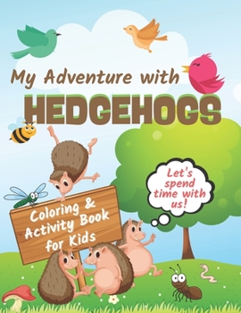 Paperback My Adventure with HEDGEHOGS Coloring & Activity Book for Kids: A Fun & Learn Unique Coloring and Activity Book for Hedgehogs Lovers Kids Book