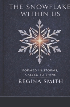 Paperback The Snowflake Within Us: Formed in Storms. Called to Shine. Book