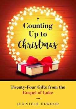 Paperback Counting Up To Christmas: 24 Gifts from the Gospel of Luke Book