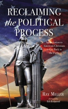 Reclaiming the Political Process: An Invitation to American Christians to Get Back in the Fight