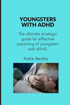 Paperback Youngsters with ADHD: The ultimate strategic guide for effective parenting of youngsters with ADHD. Book