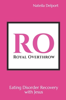 Paperback Royal Overthrow: Eating Disorder Recovery with Jesus Book