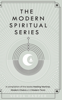 Hardcover The Modern Spiritual Series: A compilation of the books Healing Mantras, Modern Chakra and Modern Tarot Book