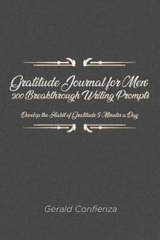 Paperback Gratitude Journal for Men: 200 Breakthrough Writing Prompts. Develop the Habit of Gratitude 5 Minutes a Day. Book