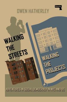 Paperback Walking the Streets/Walking the Projects: Adventures in Social Democracy in NYC and DC Book