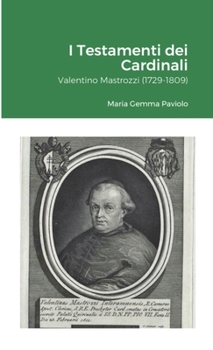 I Testamenti dei Cardinali: Valentino Mastrozzi (1729-1809)