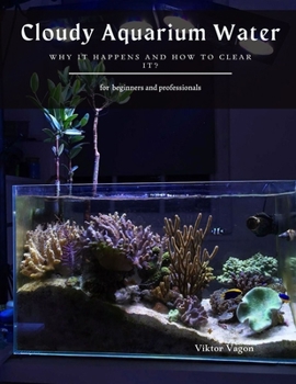 Paperback Cloudy Aquarium Water: Why it Happens and How to Clear it? Book