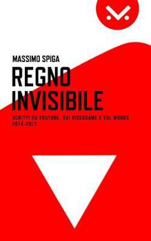 Paperback Regno Invisibile: Scritti su YouTube, i videogame e il mondo, 2014-2017 [Italian] Book