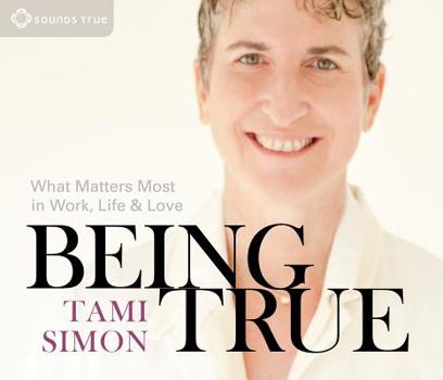 Audio CD Being True: What Matters Most in Work, Life, and Love Book
