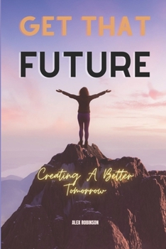 Paperback Get That Future: Creating A Better Tomorrow [Large Print] Book
