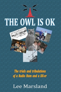 The Owl Is Ok: The trials and tribulations of a Radio Ham and a DX-er