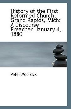 Paperback History of the First Reformed Church, Grand Rapids, Mich: A Discourse Preached January 4, 1880 Book