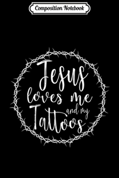 Paperback Composition Notebook: Jesus Loves Me and my Tattoos for Tattooed Christian Journal/Notebook Blank Lined Ruled 6x9 100 Pages Book