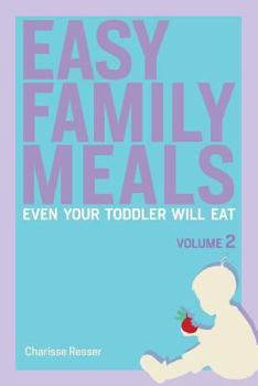 Paperback Easy Family Meals Even Your Toddler Will Eat: Volume 2 Book