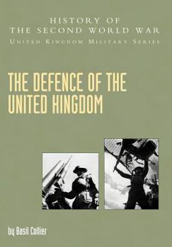 The Defence of the United Kingdom - Book  of the History of the Second World War: United Kingdom Military Series