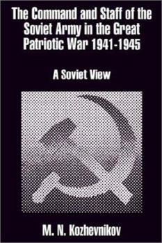 Paperback The Command and Staff of the Soviet Army in the Great Patriotic War 1941-1945: A Soviet View Book