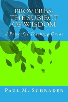 Paperback Proverbs: The Subject of Wisdom: A Powerful Teaching Guide Book