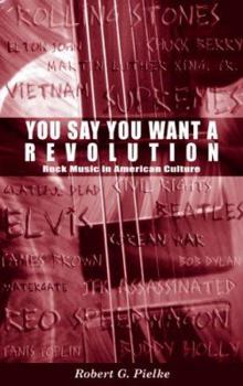 Paperback You Say You Want a Revolution: Rock Music in American Culture Book