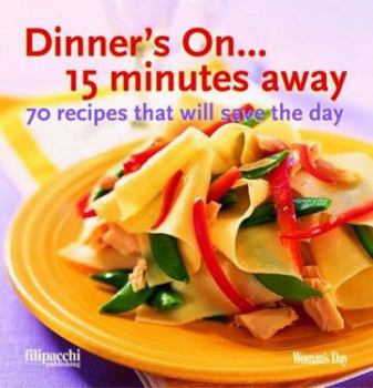 Paperback Dinner's On...15 Minutes Away: 70 Recipes That Will Save the Day Book