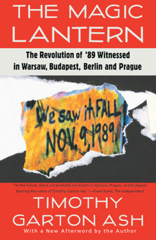 Paperback The Magic Lantern: The Revolution of '89 Witnessed in Warsaw, Budapest, Berlin, and Prague Book