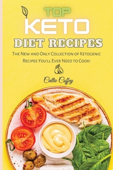 Paperback Top Keto Diet Recipes: The New and Only Collection of Ketogenic Recipes You'll Ever Need to Cook! Book