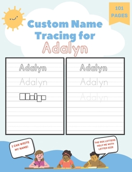 Paperback Custom Name Tracing for Adalyn: 101 Pages of Personalized Name Tracing. Learn to Write Your Name. Book