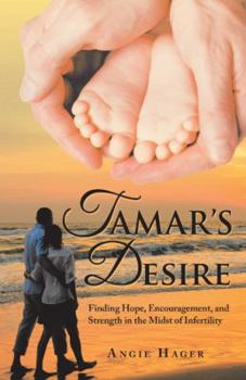 Tamar's Desire: Finding Hope, Encouragement, and Strength in the Midst of Infertility