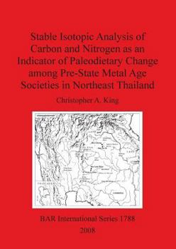 Paperback Stable Isotopic Analysis of Carbon and Nitrogen as an Indicator of Paleodietary Change among Pre-State Metal Age Societies in Northeast Thailand Book