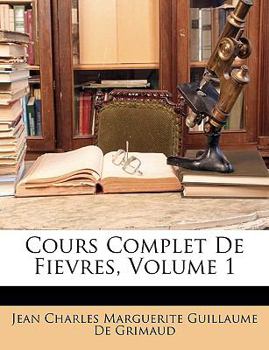 Paperback Cours Complet De Fievres, Volume 1 [French] Book
