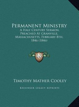 Permanent Ministry: A Half Century Sermon, Preached At Granville, Massachusetts, February 8th, 1846