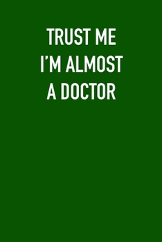 Paperback TRUST ME I&#65533;M ALMOST A DOCtor: 6x9 Journal sarcastic work hospital notebook gift presents for under 10 dollars Book