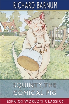 Paperback Squinty the Comical Pig: His Many Adventures (Esprios Classics): Illustrated by Harriet H. Tooker Book