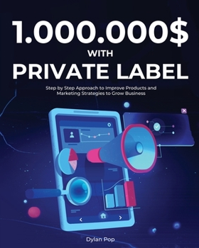 Paperback 1.000.000$ with Private Label: Step by Step Approach to Improve Products and Marketing Strategies to Grow Business Book