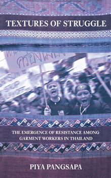 Paperback Textures of Struggle: The Emergence of Resistance Among Garment Workers in Thailand Book