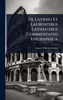 Hardcover De Lavinio Et Laurentibus Lavinatibus Commentatio Epigraphica Book